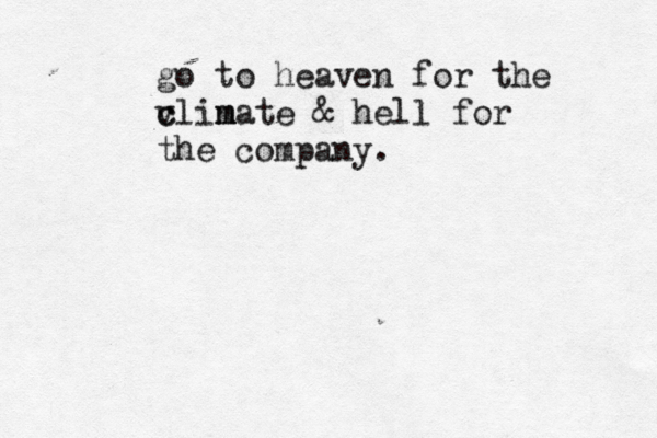 go to heaven for the vlinat c c m m e & hell for the company.