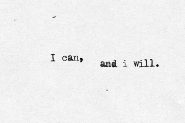 I can, and i will. 