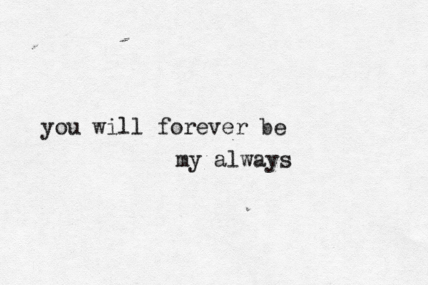 you will forever be my always