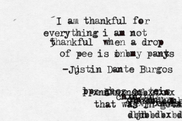 I am thankful for everything i am not 5 thankful when a drop of pee is on i bmy pany ts - j Justin Dante Burgos p lps ghos os teis that was in getman cnxnxnnx xnnxnxndnbxnxnx xnnxnnxnx xjxjnxncnx fhcbbdbcnbx xdbdbbdbxbddn jn 