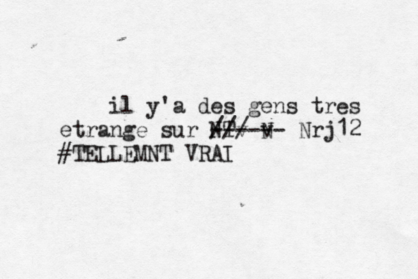 il y'a des gens tres etrange sur NT / / v / v N ------ Nrj12 #TELLEMNT VRAI