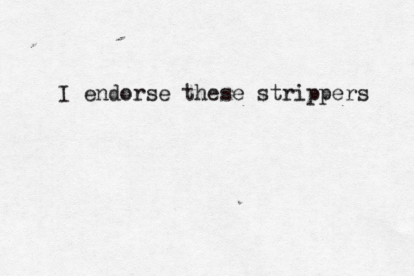 I endorse these strippers 