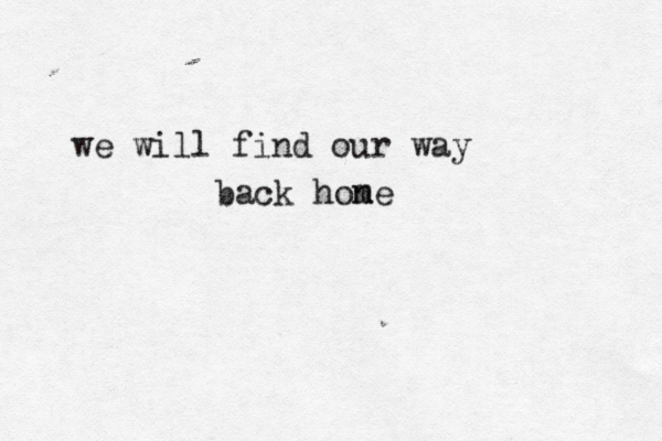 we will find our way back hone m