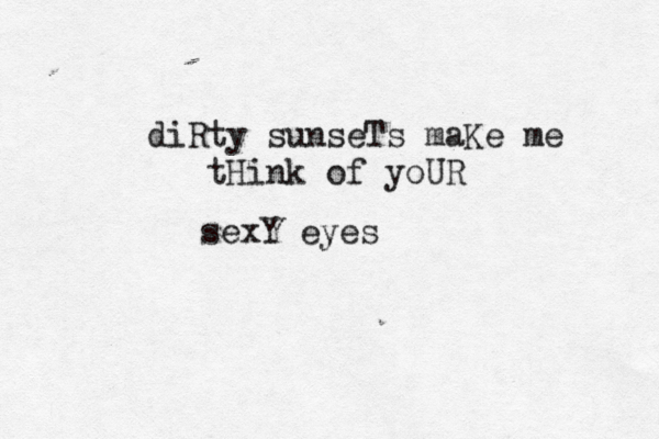 diRty sunseTs maKe me tHink of yoUR sexY eyes 