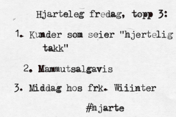 Hjarteleg fredag, topp 3: 1. Kunder som seier "hjertelig takk" 2. Mammutsalgavis 3. Middag hos frk. Wiiinter #hjarte
