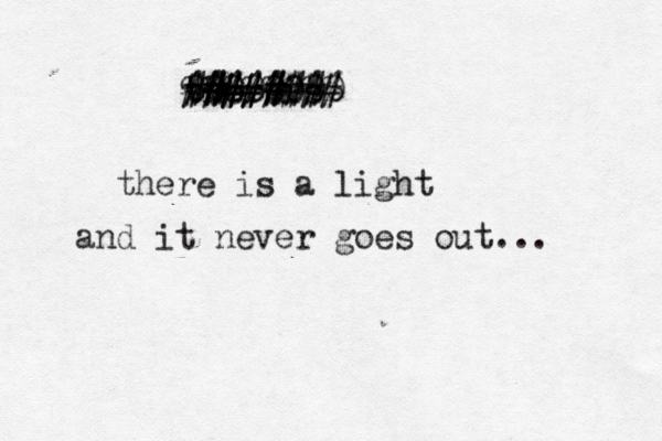 thereis ####### ######## %%%%%%%% ¥¥¥¥¥¥¥¥ €€€€€€€€€ 00000000 there is a light and it never goes out... 