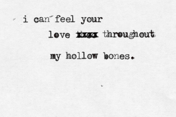 i can feel your love theo xxxx xxxx throughout my hollow bones . 