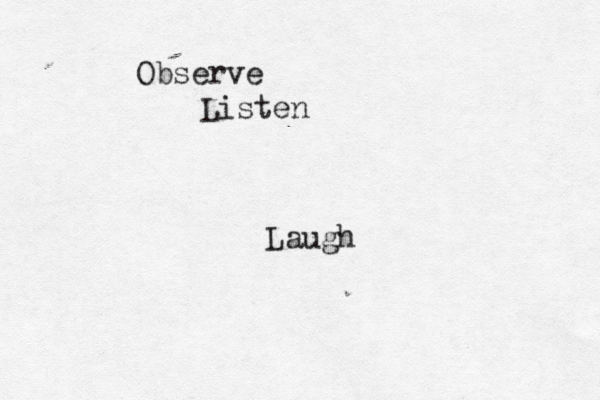 Observe Listen Laugh 