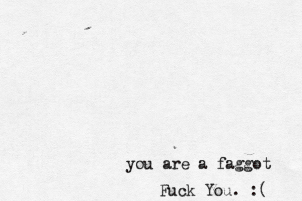 you are a faggot Fuck You. :( 