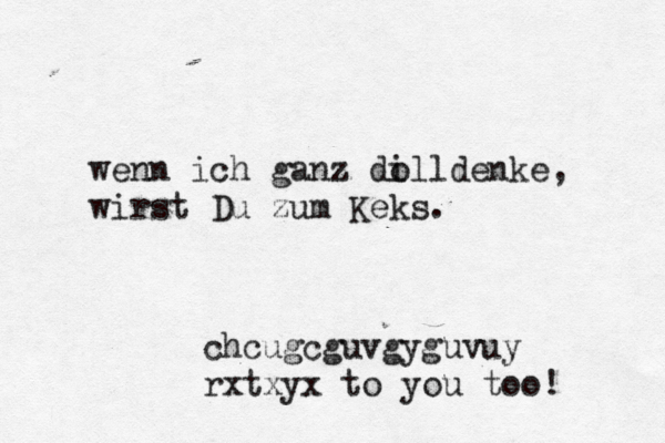 wenn ich ganz dill o denke, wirst Du zum Keks. chcugcguvgyguvuy rxtxyx to you too! 