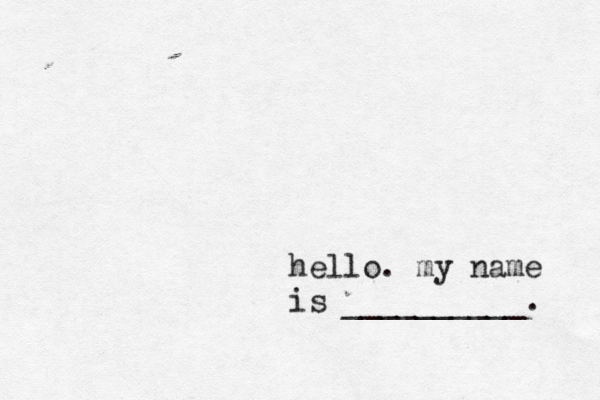 hello. my name is __________. 