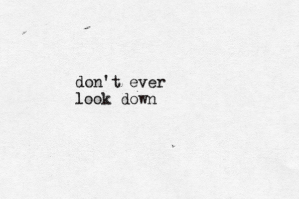 don't ever look down