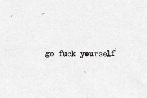 go fuck yourself