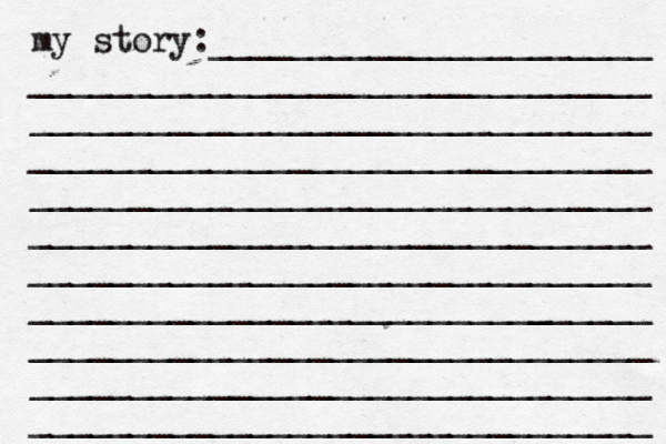 my story:______________________ _______________________________ _______________________________ _______________________________ _______________________________ _______________________________ _______________________________ ______________________[[[_ _________ _______________________________ _______________________________ _______________________________ 