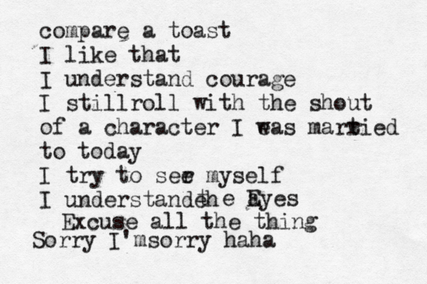 compare a toast I like that I understand courage I stillroll with the shout of a character I ea w s mart ried to today I try to ser e myself I understand h e t e a Eyes Excuse all the thing Sorry I'msorry haha 