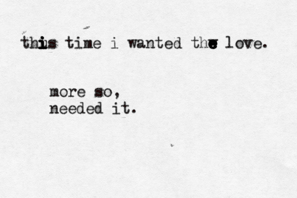thus i i i i i time i wanted thw e e e e e e love. more so, needed it. 