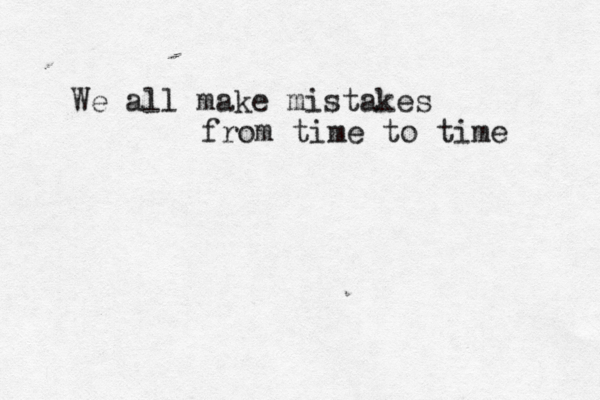 We all make mistakes from time to time 