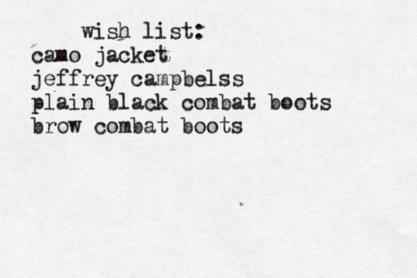 wish list: camo jacket jeffrey campbelss plain black combat boots brow combat boots 