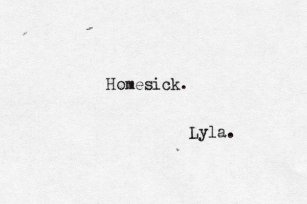 Homesick. Lyla. 