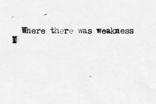 Where there was weakness U I I I