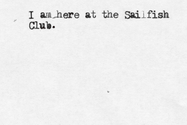 I a m here at the Sailfish Club. 