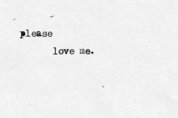 please love me.