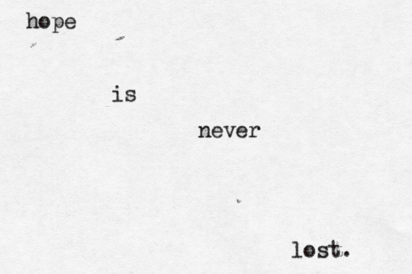 hope lost. is never