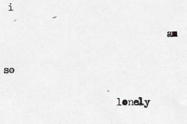 i am so lonely 