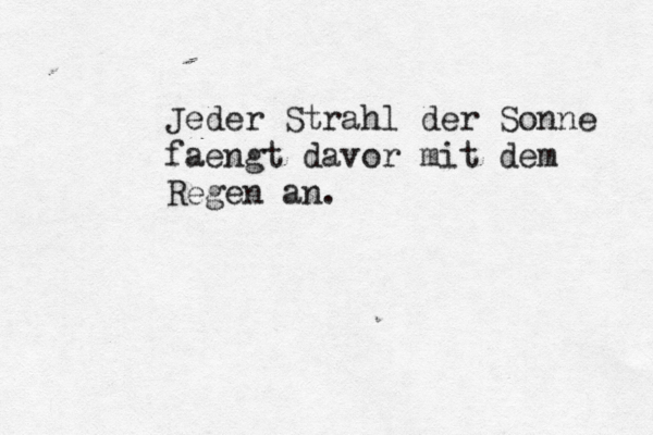 Jeder Strahl der Sonne fä aengt davor mit dem Regen an. 