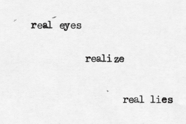 real eyes realize z real lies 