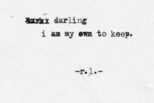 darki xx xxx darling x x i am my own to keep. -r.l.- 