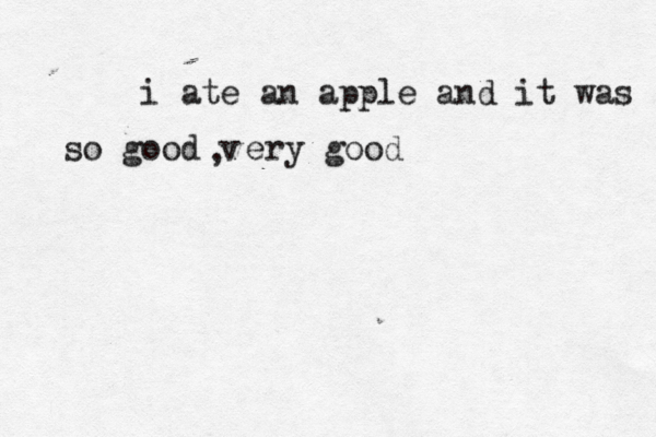 i ate an apple and it was so good v ery good ,