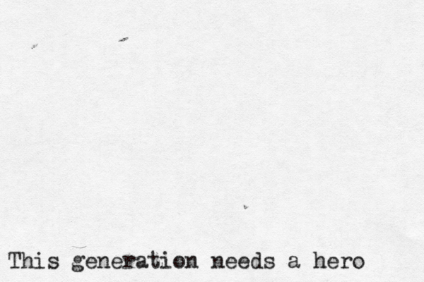 This generation needs a hero