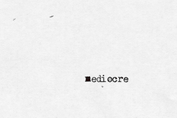 mediocre