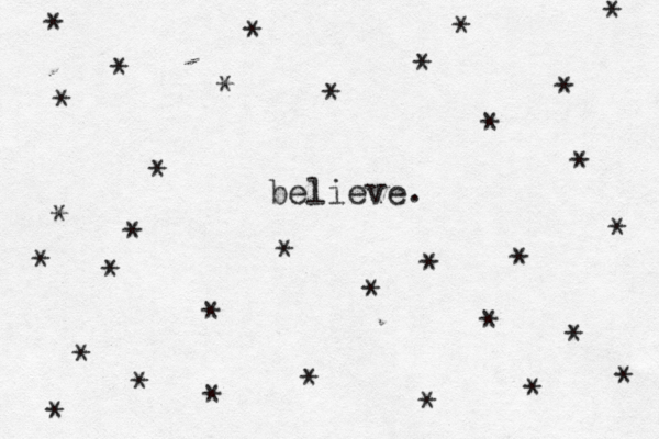 believe. * * * * * * * * * * * * * * * * * * * * * * * * * * * * * * * * * 