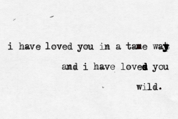 i have loved you in a tame wat y y y and i have loves d d s s d d you wild. l 