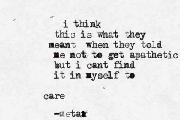 i think this is what they meant when they told me not to get apathetic but i cant find it in myself to care -metau • • . . . . . . . . . . . . . . . 