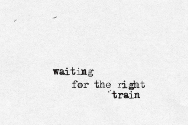 waiting for the right train