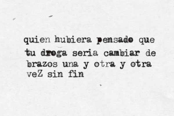 quien hubiera pensado que tu droga seria cambiar de brazos una y otra y otra vez Z sin fin