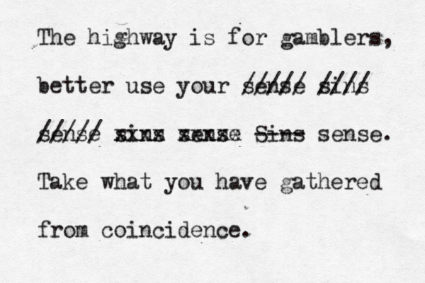 The highway is for gamblers, better use your sense ///// sins //// sense ///// sins xxxx sense xxxxx Sins ---- sense. Take what you have gathered from coincidence. 