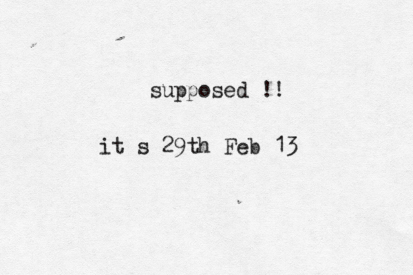 supposed !! it s 29th Feb 13 