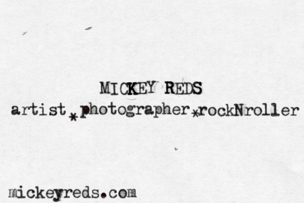 MICKEY REDS S R K K K artist * photographer * rockNroller mickeyreds.com