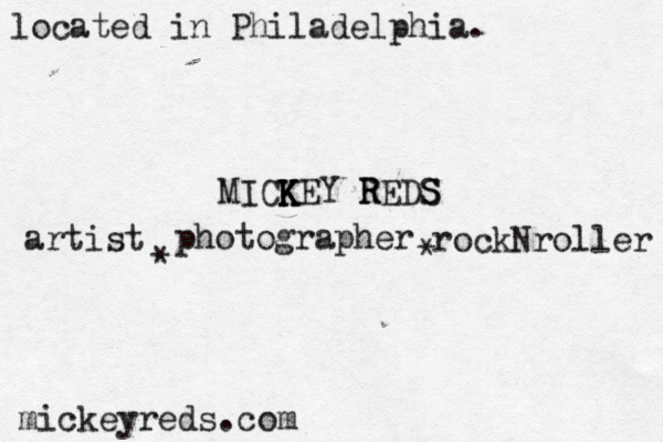 MICKEY REDS S R K K K artist * photographer * rockNroller mickeyreds.com located in Philadelphia.