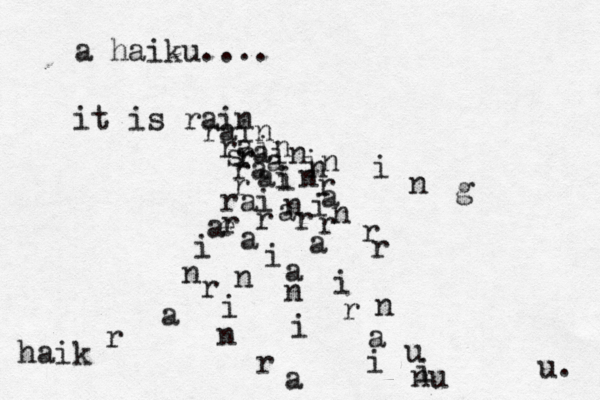 a haiku.... it is rain rain srain rain r a in ra i n r ai n rai n r a i n e r a i n r a i n r a a n i r a i n r r r a i n r aÿ r r a i nu i u i n g u. haik 