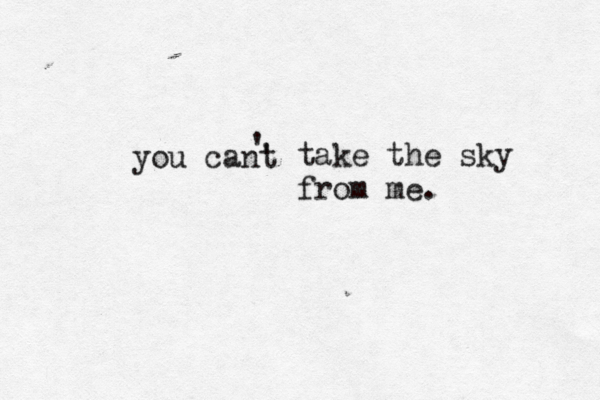 you cant ' ' take the sky from me. 