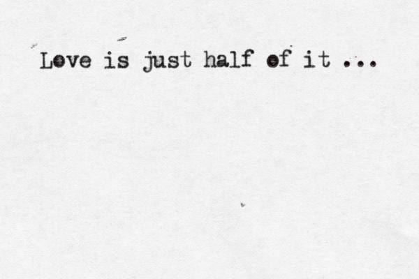Love is just half of it ... 