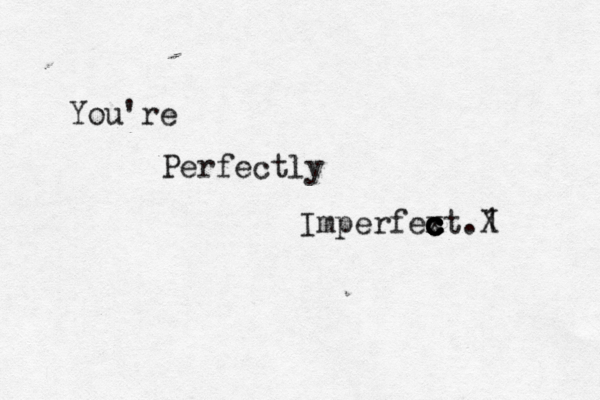You 're Perfectly Imperfex c c c c ct.1 X 