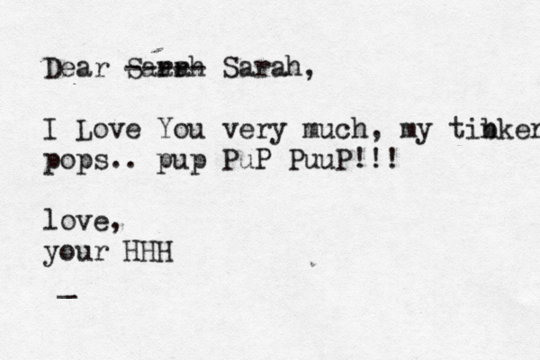 Dear Saar rah ----- Sarah, I Love You very much, my tib nker pops.. pup PuP PuuP!!! love, your HHH ^_^ ^