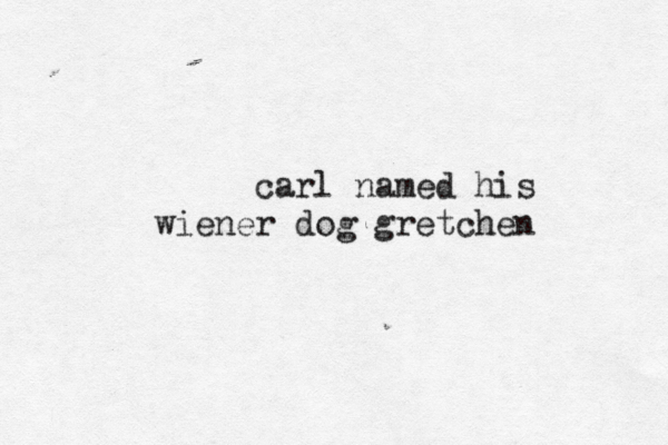 carl named his wiener dog gretchen