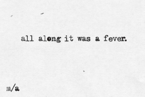 all along it was a fever . m/a 